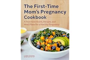 The First-Time Mom's Pregnancy Cookbook: A Nutrition Guide, Recipes, and Meal Plans for a Healthy Pregnancy
