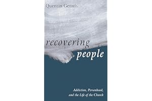 Recovering People: Addiction, Personhood, and the Life of the Church