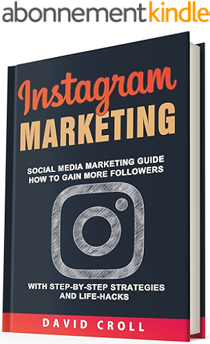 Download Instagram Marketing: Social Media Marketing Guide: How to Gain More Followers With Step-by-Step Strategies and Life-Hacks (English Edition) PDF