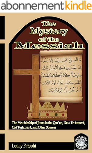 Download The Mystery of the Messiah: The Messiahship of Jesus in the Qur’an, New Testament, Old Testament, and Other Sources (English Edition) PDF