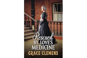 Rescued by Love's Medicine: An Inspirational Romance Novel (Love and Valor on the Frontier)