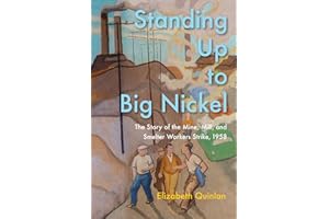 Standing Up to Big Nickel: The Story of the Mine, Mill, and Smelter Workers Strike, 1958