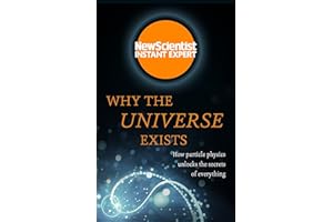 Why the Universe Exists: How particle physics unlocks the secrets of everything