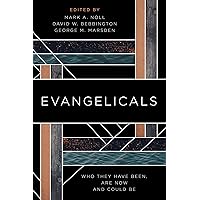 Evangelicals: Who They Have Been, Are Now, and Could Be