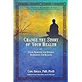 Change the Story of Your Health: Using Shamanic and Jungian Techniques for Healing