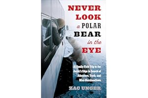Never Look a Polar Bear in the Eye: A Family Field Trip to the Arctic's Edge in Search of Adventure, Truth, and Mini-Marshmal