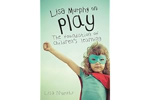 Lisa Murphy on Play: The Foundation of Children's Learning