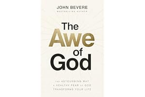 The Awe of God: The Astounding Way a Healthy Fear of God Transforms Your Life