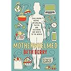 Motherwhelmed: Challenging Norms, Untangling Truths, and Restoring Our Worth to the World