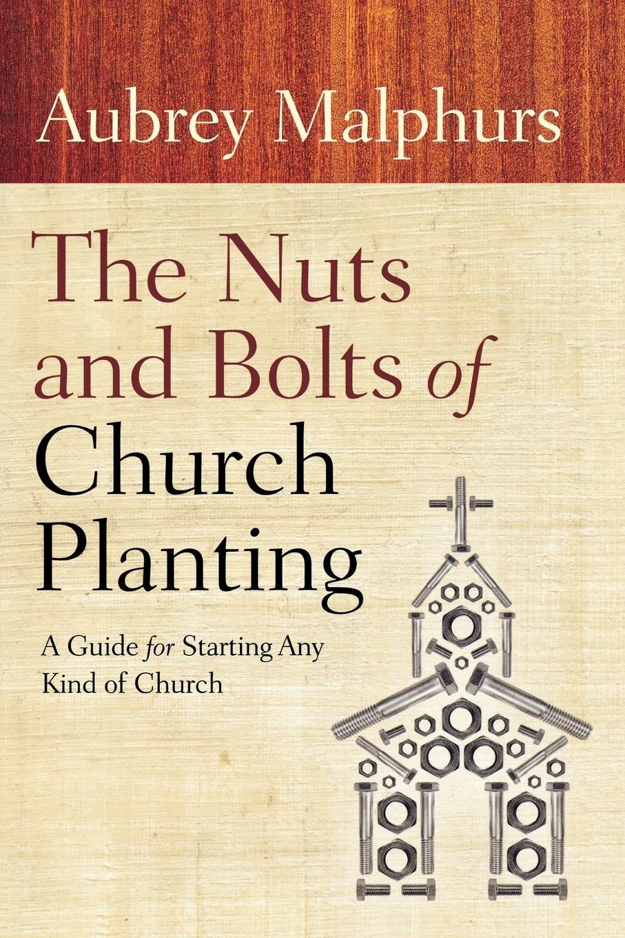 The Nuts And Bolts Of Church Planting A Guide For Starting - 