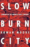 Slow Burn City: London in the Twenty-First Century