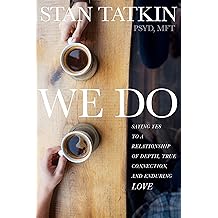 We Do: Saying Yes to a Relationship of Depth, True ...