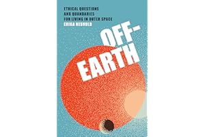 Off-Earth: Ethical Questions and Quandaries for Living in Outer Space