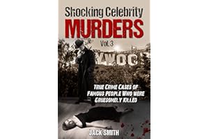 Shocking Celebrity Murders Vol. 3: True Crime Cases of Famous People Who Were Gruesomely Killed (True Crime Hollywood Murders