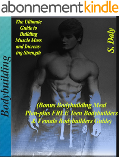 Download Bodybuilding: The Ultimate Guide to Building Muscle Mass and Increasing Strenght: (Bonus Bodybuilding Meal Plan-Plus FREE Teen Bodybuilders & Female Bodybuilders Guide) (English Edition) PDF
