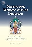 Mining for Wisdom within Delusion: Maitreya's Distinction between Phenomena and the Nature of Phenomena and Its Indian and Tibetan Commentaries (Tsadra)
