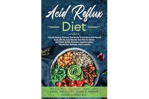 Acid Reflux Diet: Thyroid Healing: Discover The Secret To Heartburn and Thyroid Cure with the Acid Watcher Diet Plan For Better Gut Relief, GERD, Stomach, Hypothyroidism, Thyroid Diet, and Wellness