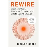 Rewire: Break the Cycle, Alter Your Thoughts and Create Lasting Change (Your Neurotoolkit for Everyday Life)