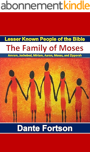 Download Lesser Known People of the Bible: The Family of Moses (Amram, Jochebed, Miriam, Aaron, Moses, and Zipporah) (English Edition) PDF