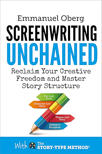 Download Screenwriting Unchained: Reclaim Your Creative Freedom and Master Story Structure (With The Story-Type Method Book 1) (English Edition) PDF