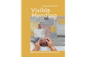 Visible Mending: Repair, Renew, Reuse The Clothes You Love