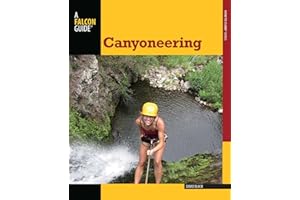 Canyoneering: A Guide to Techniques for Wet and Dry Canyons (How To Climb Series)