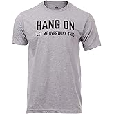 Hang On, Let Me Overthink This | Funny Men Sarcasm Joke Sarcastic Graphic T-Shirt