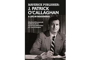 Maverick Publisher: J. Patrick O'Callaghan: A Life in Newspapers