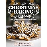The Christmas Baking Cookbook: ’Tis the Season for 100+ Festive Treats