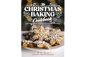 The Christmas Baking Cookbook: ’Tis the Season for 100+ Festive Treats