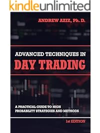 Advanced Techniques in Day Trading: A Practical Guide to High Probability Day Trading Strategies and Methods