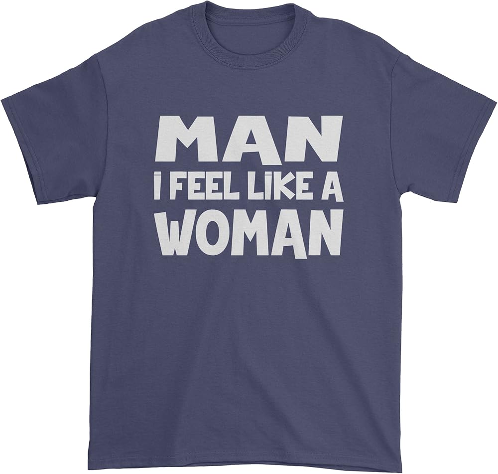 man i feel like a woman t shirt