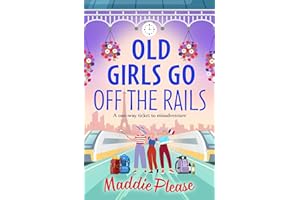 Old Girls Go Off the Rails: A BRAND NEW feel-good story of friendship, mischief and adventure for 2026