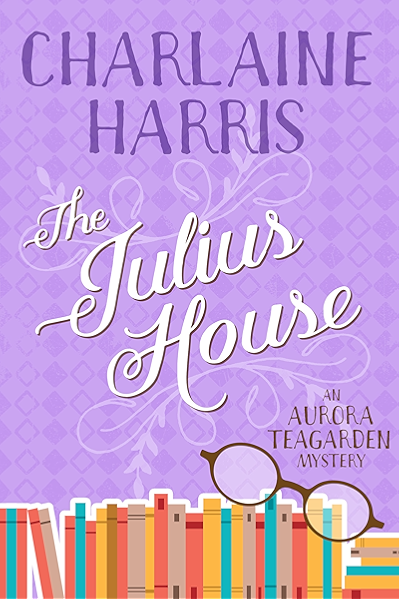 The Julius House An Aurora Teagarden Mystery Kindle Edition By Harris Charlaine Mystery Thriller Suspense Kindle Ebooks Amazon Com