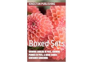 Growing Dahlias in Pots, Growing Peonies in Pots, & Quick Guides: Container Gardening: Boxed Sets (Growing Potted Flowers)
