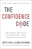 The Confidence Code: The Science and Art of Self-Assurance---What Women Should Know