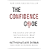 The Confidence Code: The Science and Art of Self-Assurance---What Women Should Know