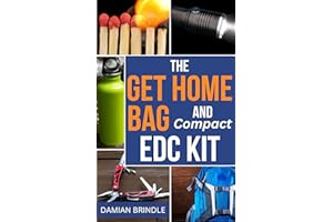 The Get Home Bag and Compact EDC Kit: How to Assemble a Complete Bag with Better Gear for Half the Price of Other Bags (The S