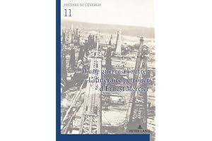 D'une guerre à l'autre : L'itinéraire pétrolier d’Ernest Mercier (Histoire de l’énergie/History of Energy t. 11) (French Edit