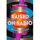 Raised on Radio: Power Ballads, Cocaine &amp; Payola &ndash; the AOR Glory Years 1976-1986