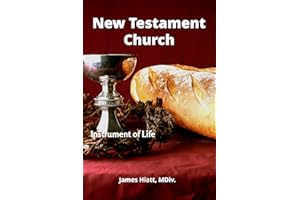 Real New Testament Church : Instrument of Life (From House to House: the Real New Testament Church Book 4)