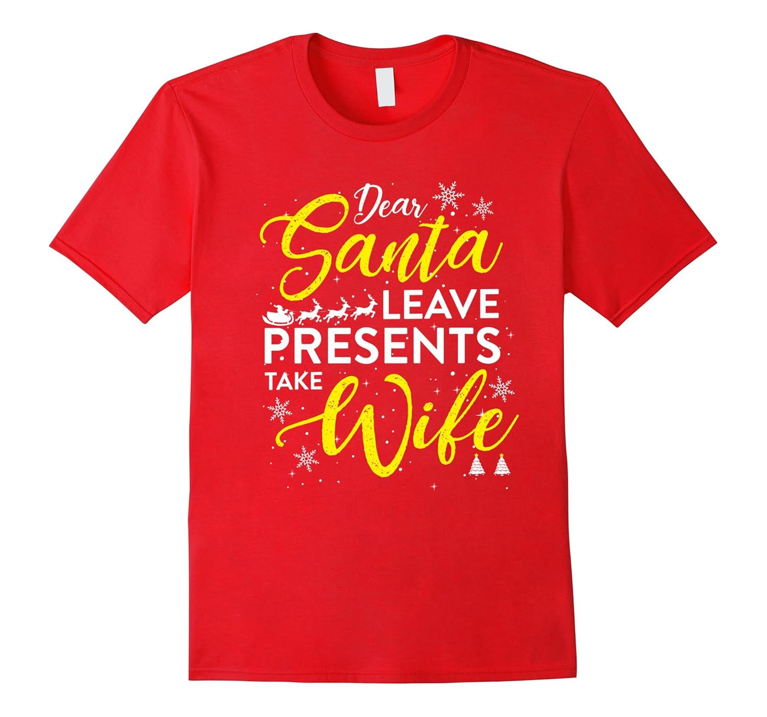 Dear Santa Leave Presents Take Wife Christmas T-shirt-Rose