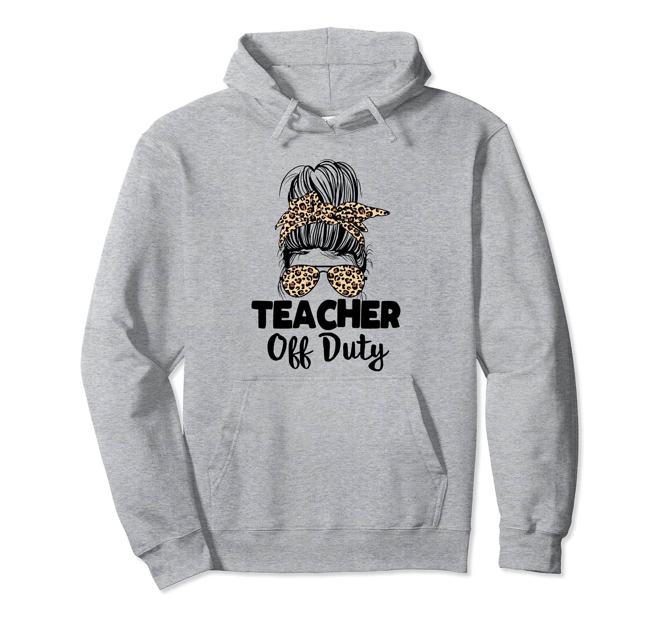 Last Day of School for Teacher Messy Bun Teacher Off Duty Pullover Hoodie