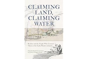 Claiming Land, Claiming Water: Borders and the People Who Crossed Them in the Early Modern Atlantic (Studies in Early America