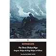 The Three Theban Plays: Antigone; Oedipus the King; Oedipus at Colonus
