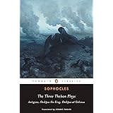 The Three Theban Plays: Antigone; Oedipus the King; Oedipus at Colonus