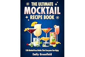 THE ULTIMATE MOCKTAIL RECIPE BOOK: 150 Alcohol-Free Drinks That Everyone Can Enjoy