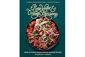 Rose Water and Orange Blossoms: Fresh & Classic Recipes from my Lebanese Kitchen