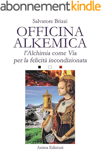 Download Officina Alkemica: L'alchimia come via per la felicità incondizionata (Italian Edition) PDF