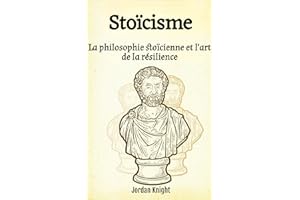 Stoïcisme: La philosophie stoïcienne et l'art de la résilience (French Edition)